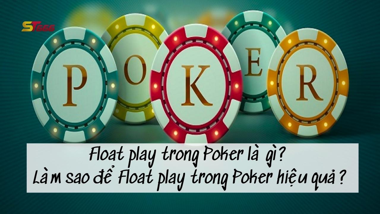 Float play trong Poker là gì? Làm sao để Float play trong Poker hiệu quả?
