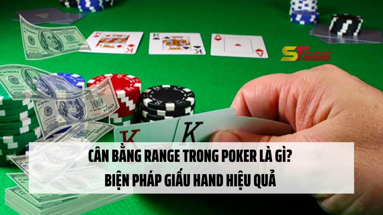 Cân bằng range trong Poker là gì? Biện pháp giấu hand hiệu quả