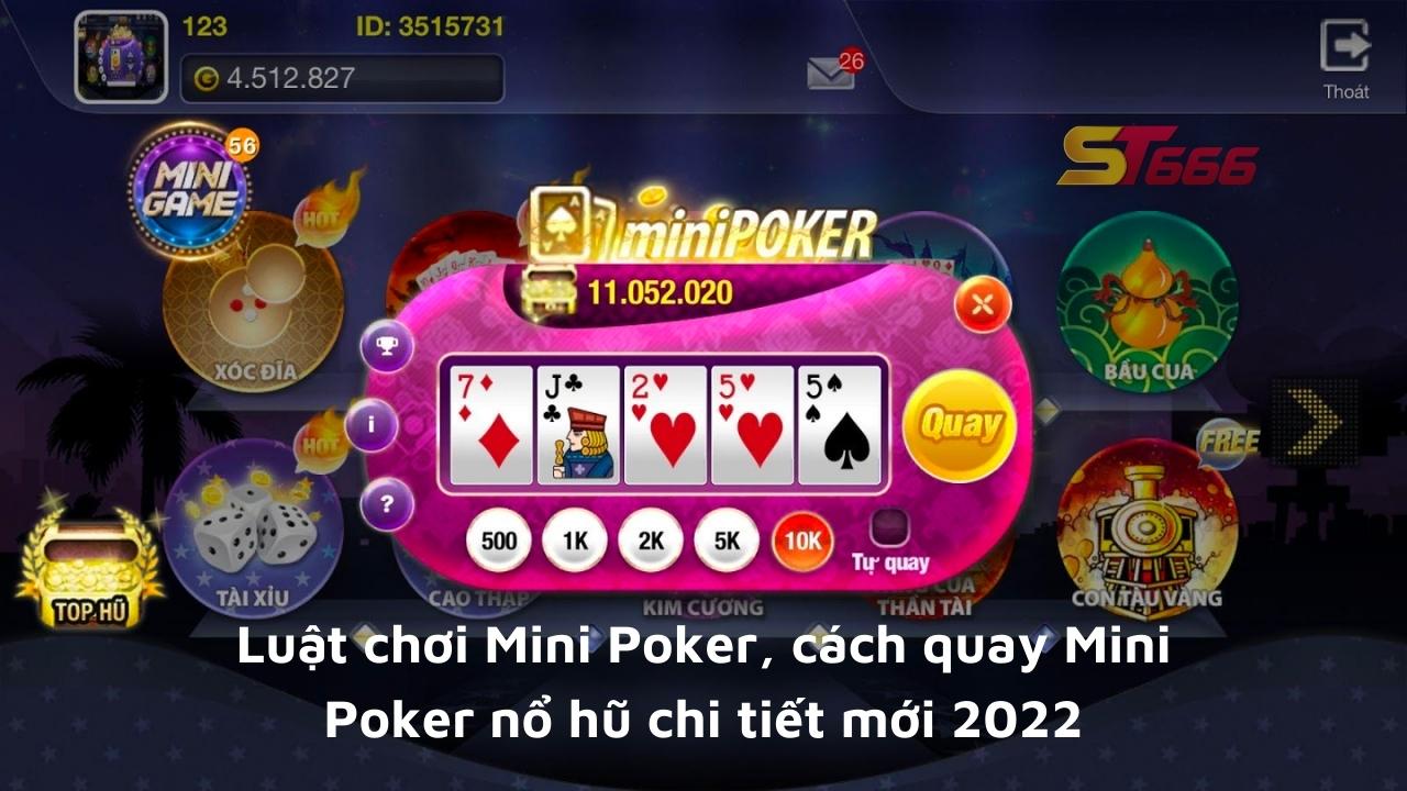 Luật chơi Mini Poker, cách quay Mini Poker nổ hũ chi tiết mới 2022