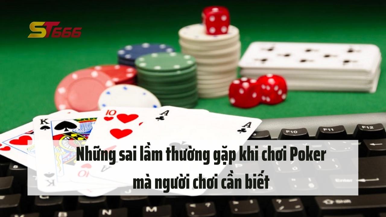 Những sai lầm thường gặp khi chơi Poker mà người chơi cần biết